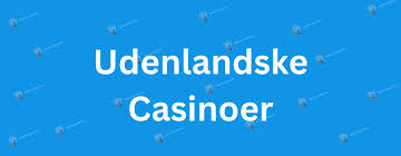 Udenlandske Casinoer En Guide til Online Spil 433572379